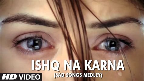 sexy gana hd video|Ishq Na Karna (Sad Songs Medley)